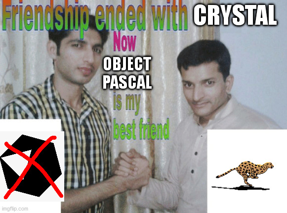 Meme: Friendship ended with Crystal, now Object Pascal is my best friend.